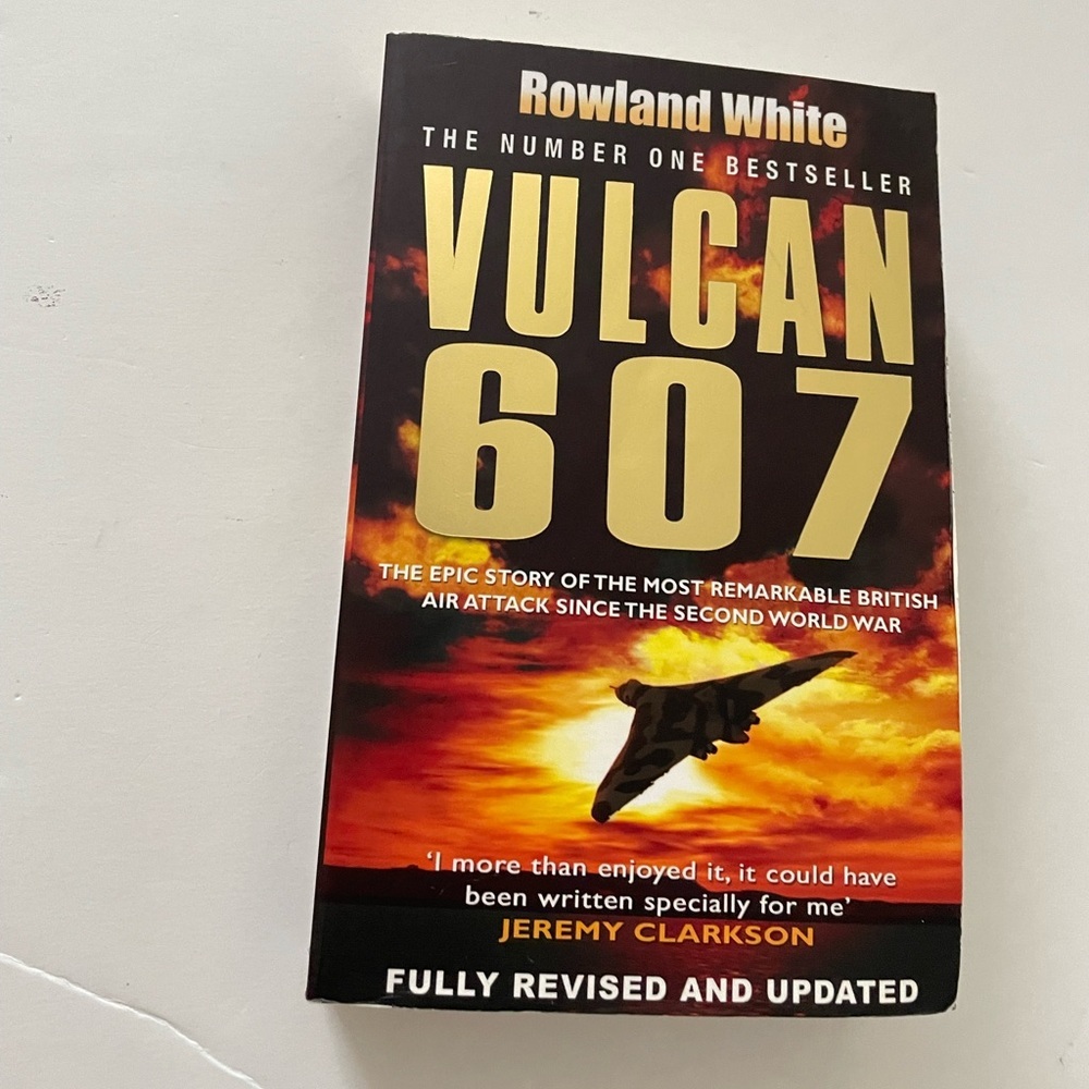Vulcan 607: The Epic Story of the Most Remarkable British Air Attack Since WWII